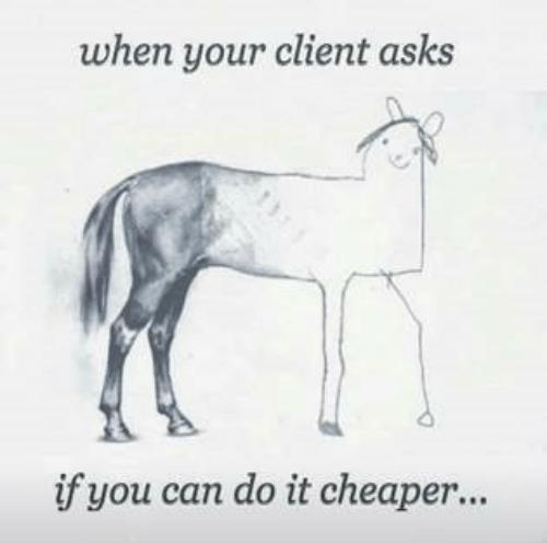When your client asks if you can do it cheaper